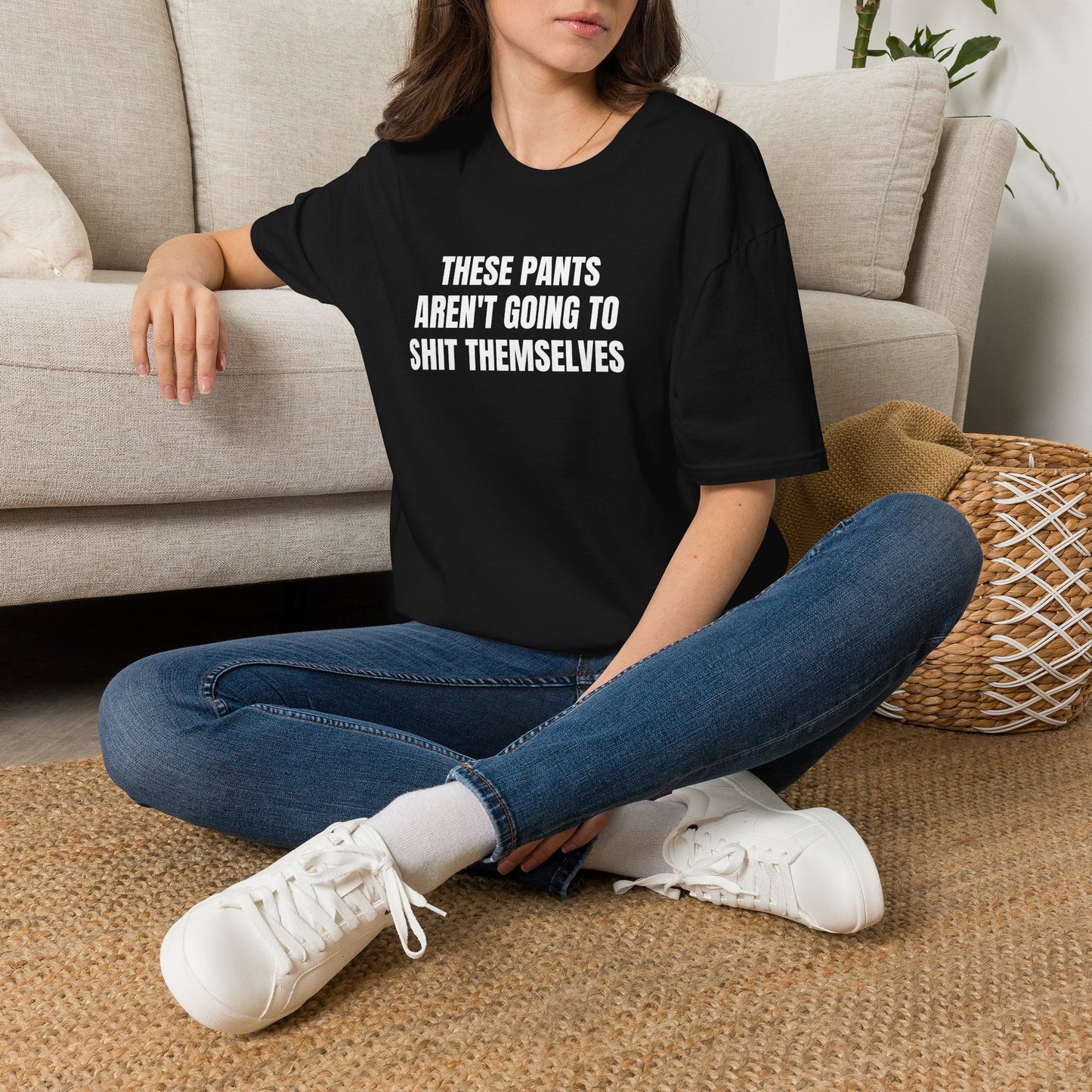 THESE PANTS AREN'T GOING TO SHIT THEMSELVES T-SHIRT