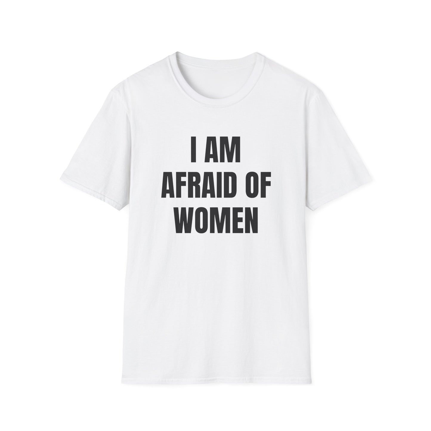 I AM AFRAID OF WOMEN T-SHIRT