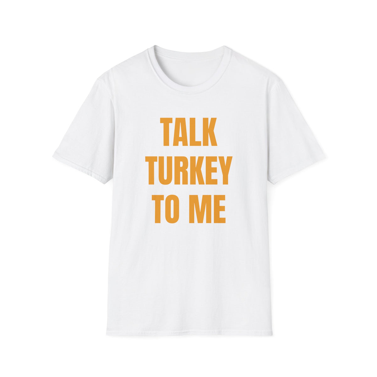 TALK TURKEY TO ME T-SHIRT