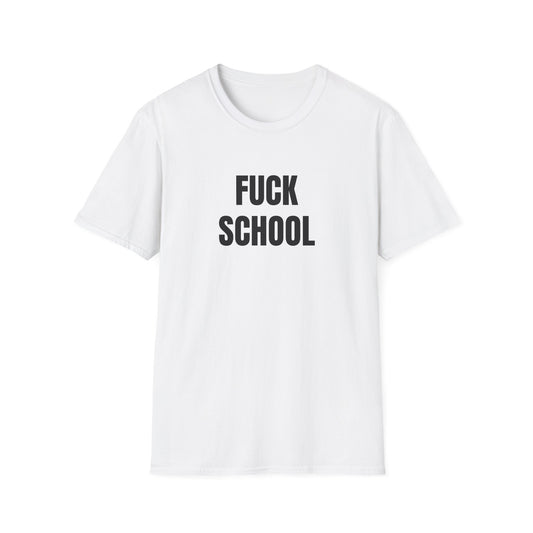 FUCK SCHOOL T-Shirt