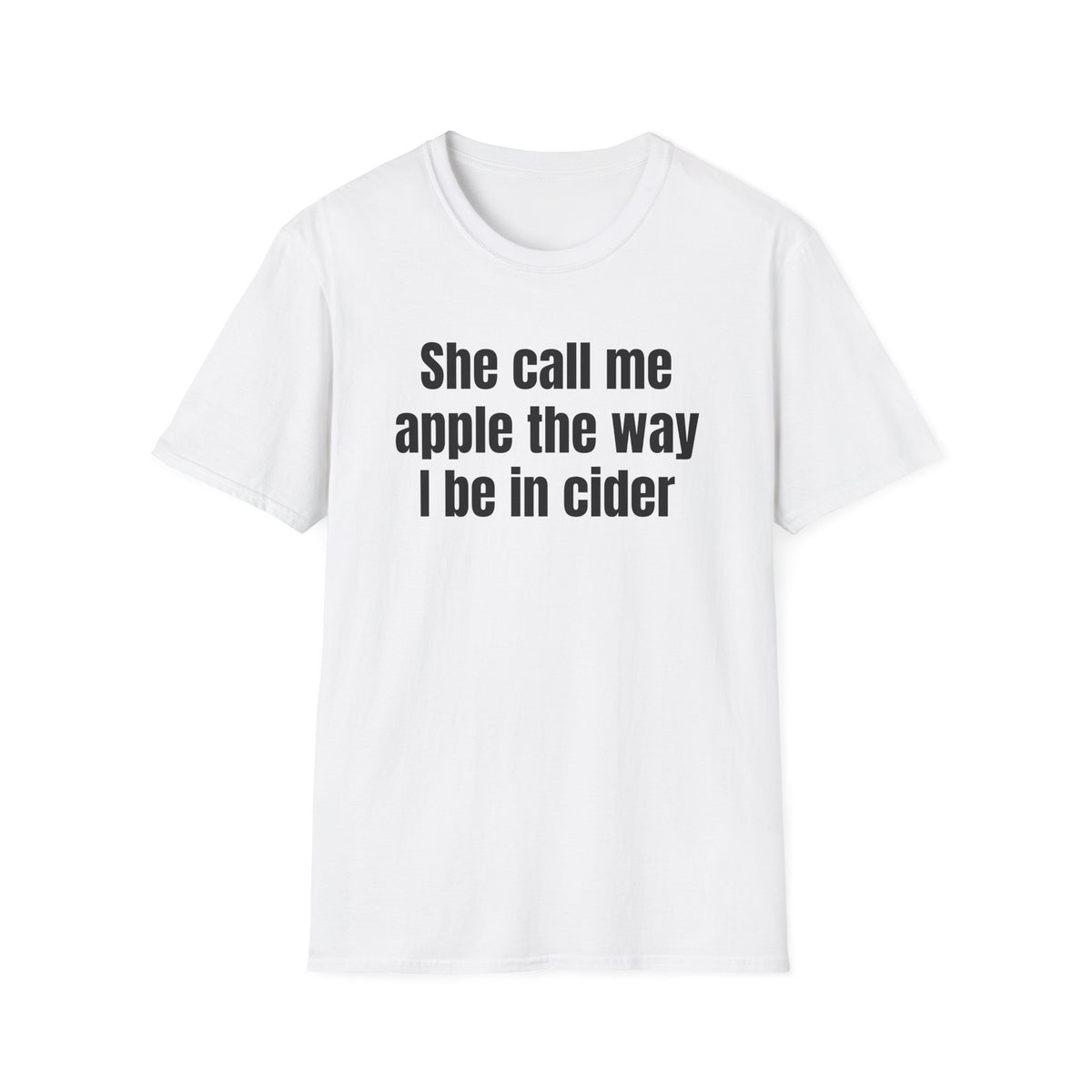 SHE CALL ME APPLE THE WAY I BE IN CIDER T-SHIRT