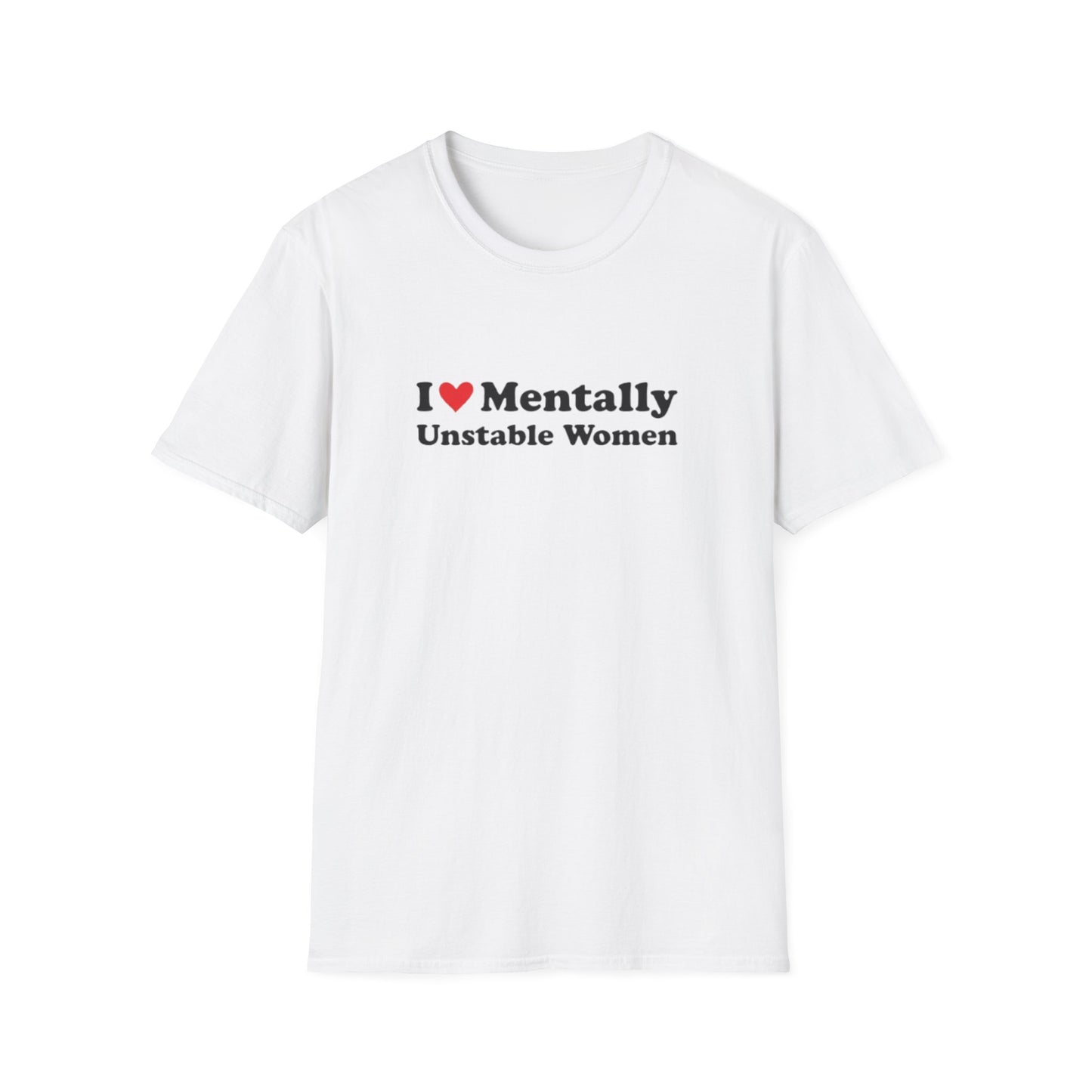 I LOVE MENTALLY UNSTABLE WOMEN T-SHIRT