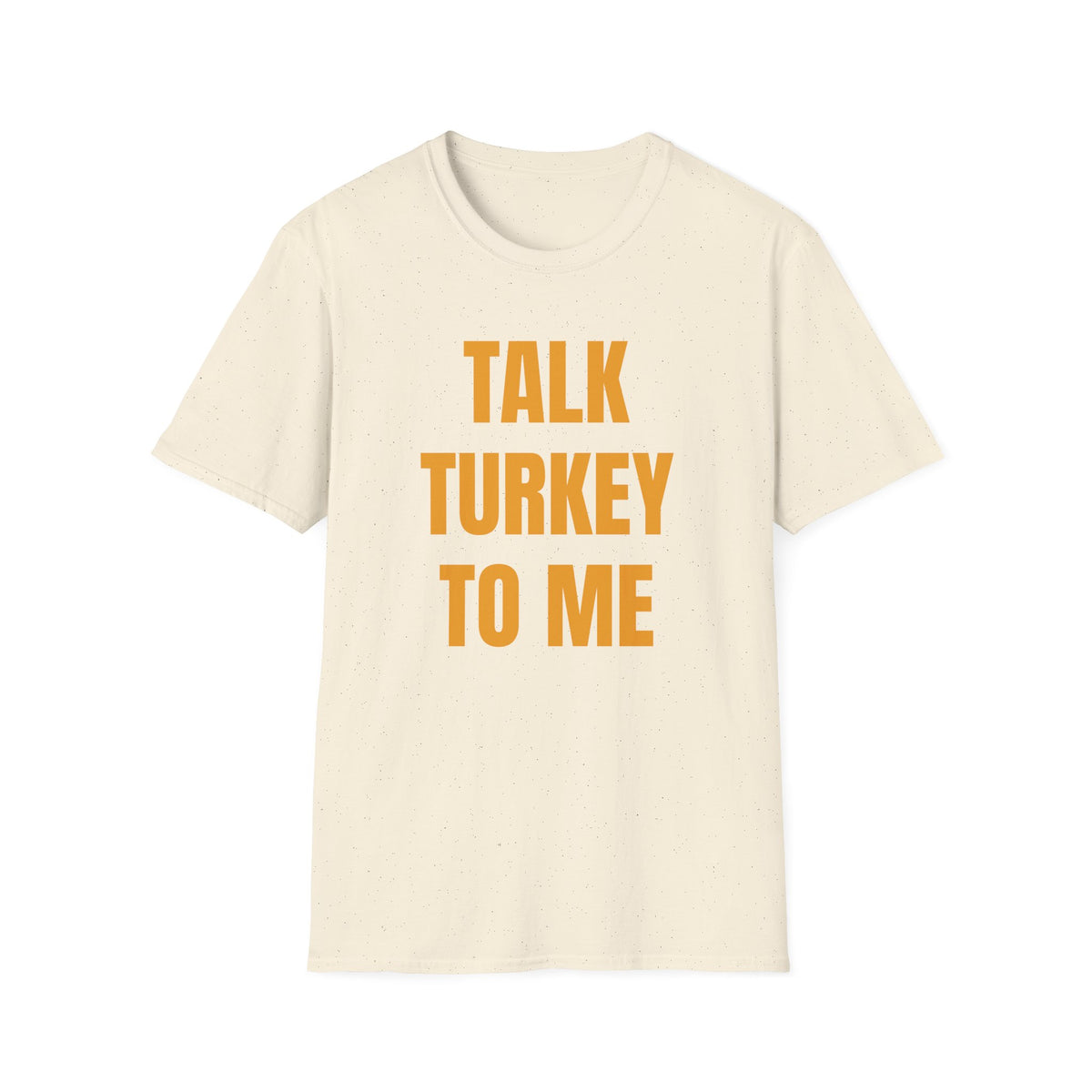 TALK TURKEY TO ME T-SHIRT