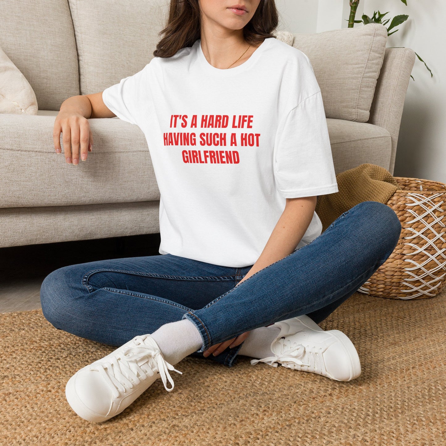 IT'S A HARD LIFE HAVING SUCH A HOT GIRLFRIEND T-SHIRT