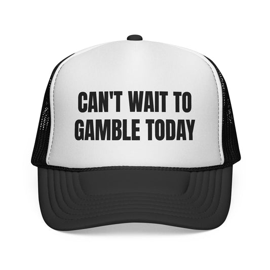 CAN'T WAIT TO GAMBLE TODAY HAT