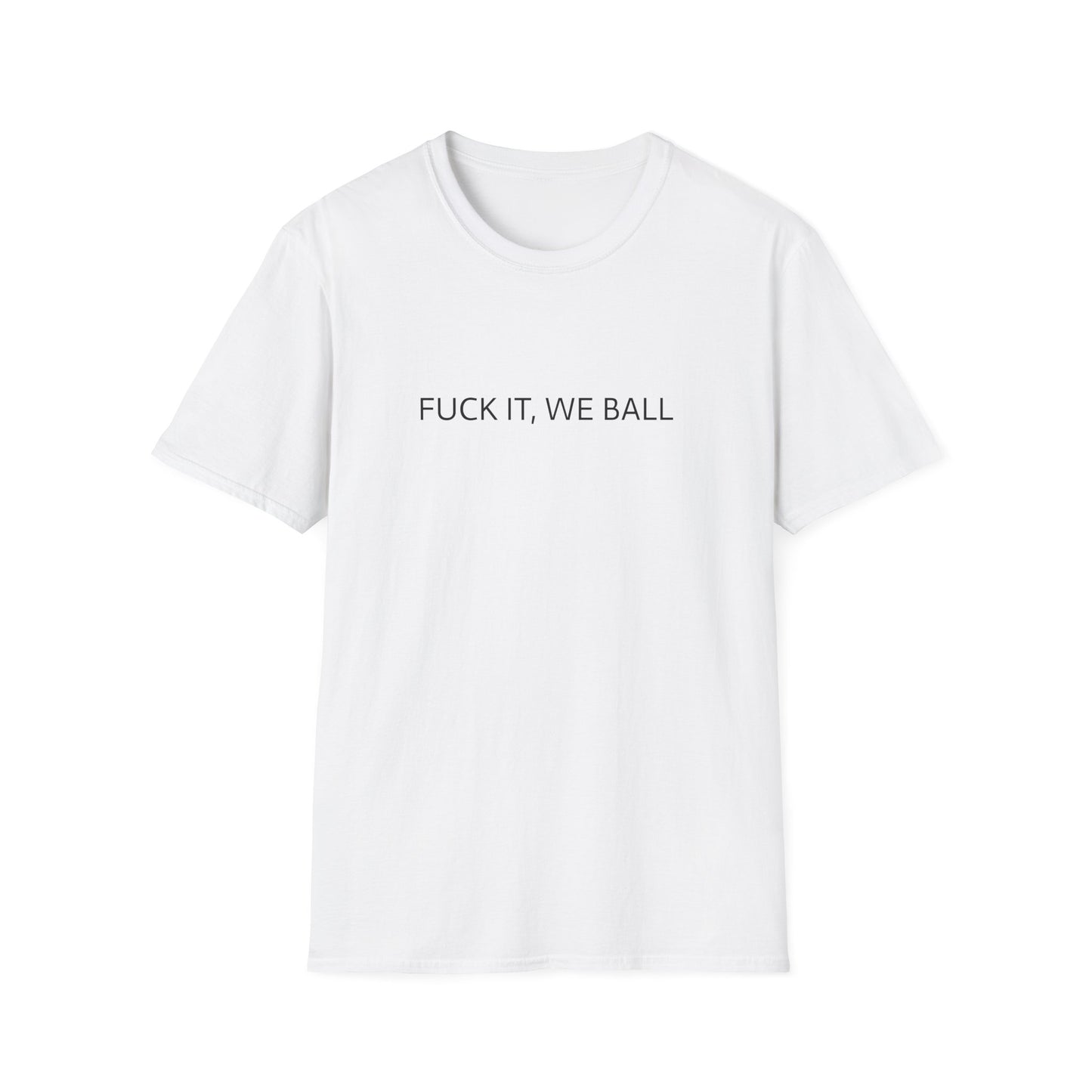 FUCK IT, WE BALL T-SHIRT