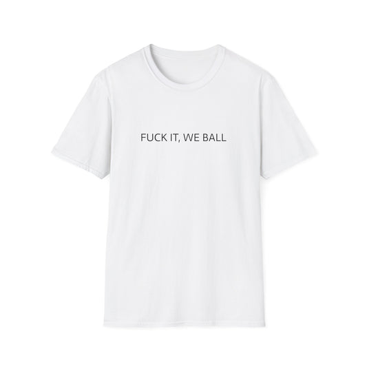 FUCK IT, WE BALL T-SHIRT
