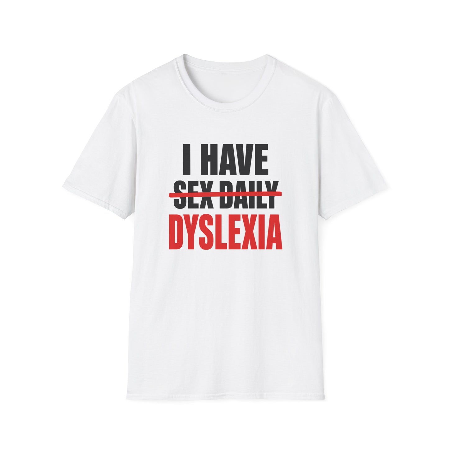 I HAVE DYSLEXIA T-SHIRT