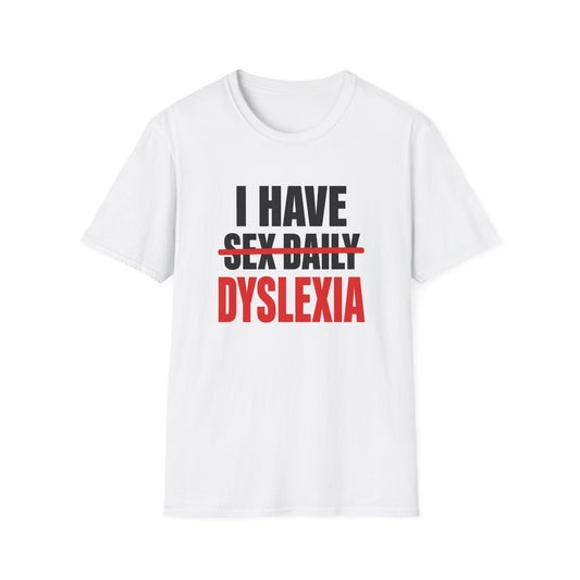 I HAVE DYSLEXIA T-SHIRT
