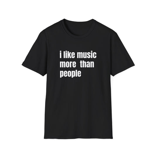 I LIKE MUSIC MORE THAN PEOPLE T-SHIRT