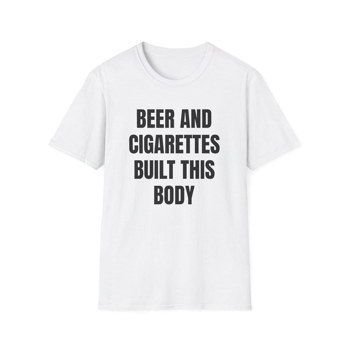 BEER AND CIGARETTES BUILT THIS BODY T-SHIRT