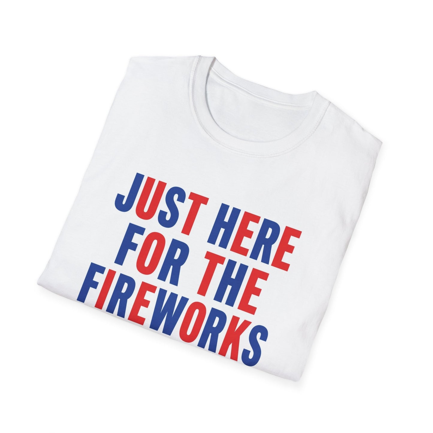 Just Here For The Fireworks T-Shirt