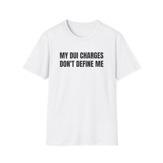 MY DUI CHARGES DON'T DEFINE ME T-SHIRT