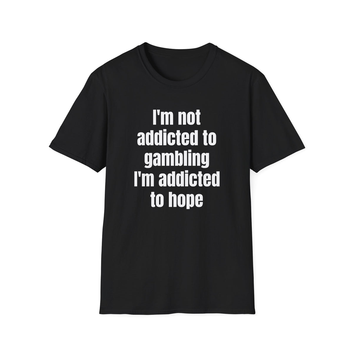 I'M NOT ADDICTED TO GAMBLING T-SHIRT