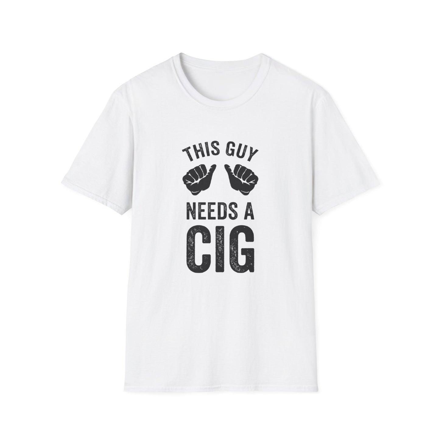 THIS GUY NEEDS A CIG T-SHIRT