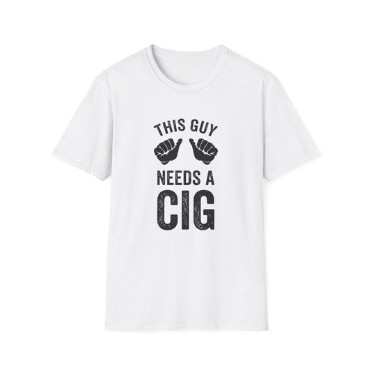 THIS GUY NEEDS A CIG T-SHIRT