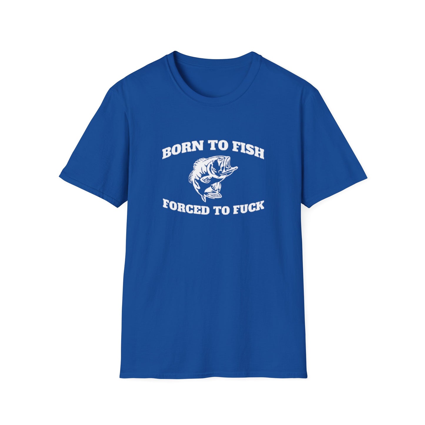 BORN TO FISH FORCED TO T-SHIRT