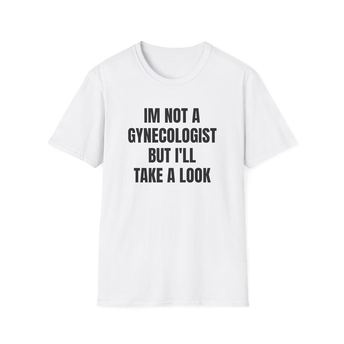 IM NOT A GYNECOLOGIST BUT I'LL TAKE A LOOK T-SHIRT