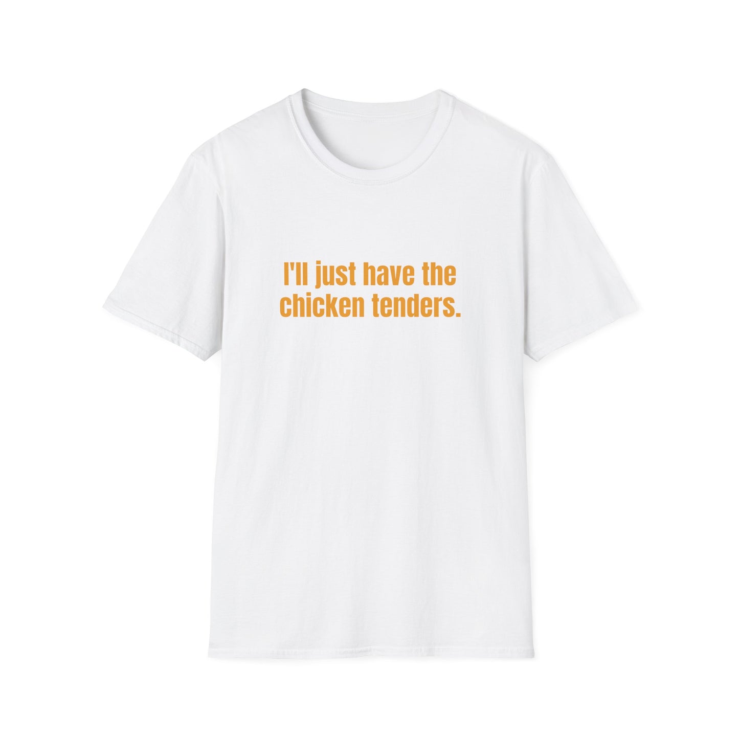I'LL JUST HAVE THE CHICKEN TENDERS T-SHIRT