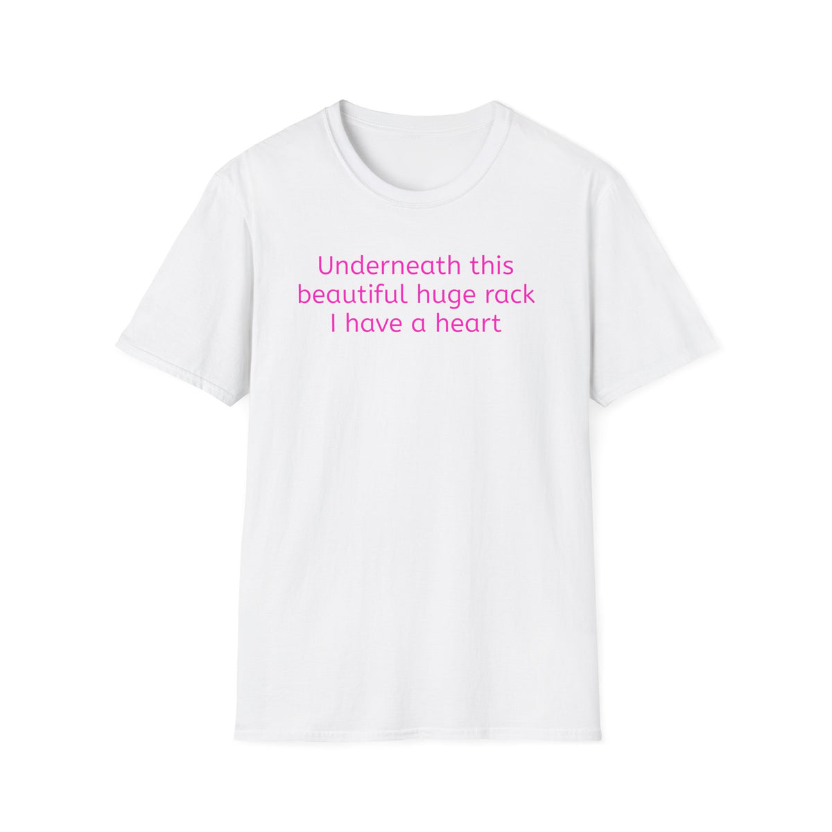 UNDERNEATH THIS HUGE RACK I HAVE A HEART T-SHIRT