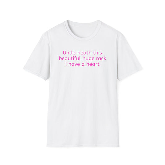 UNDERNEATH THIS HUGE RACK I HAVE A HEART T-SHIRT
