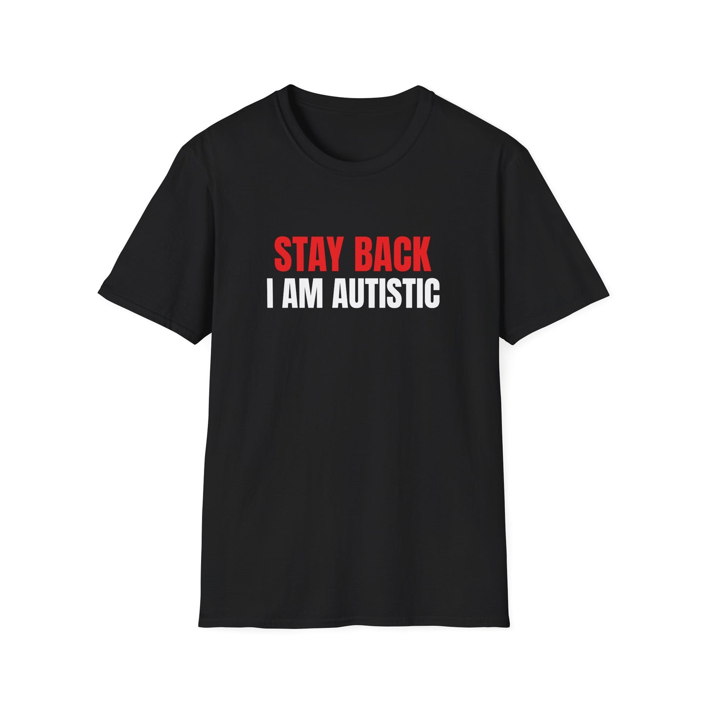 STAY BACK I AM AUTISTIC T-SHIRT