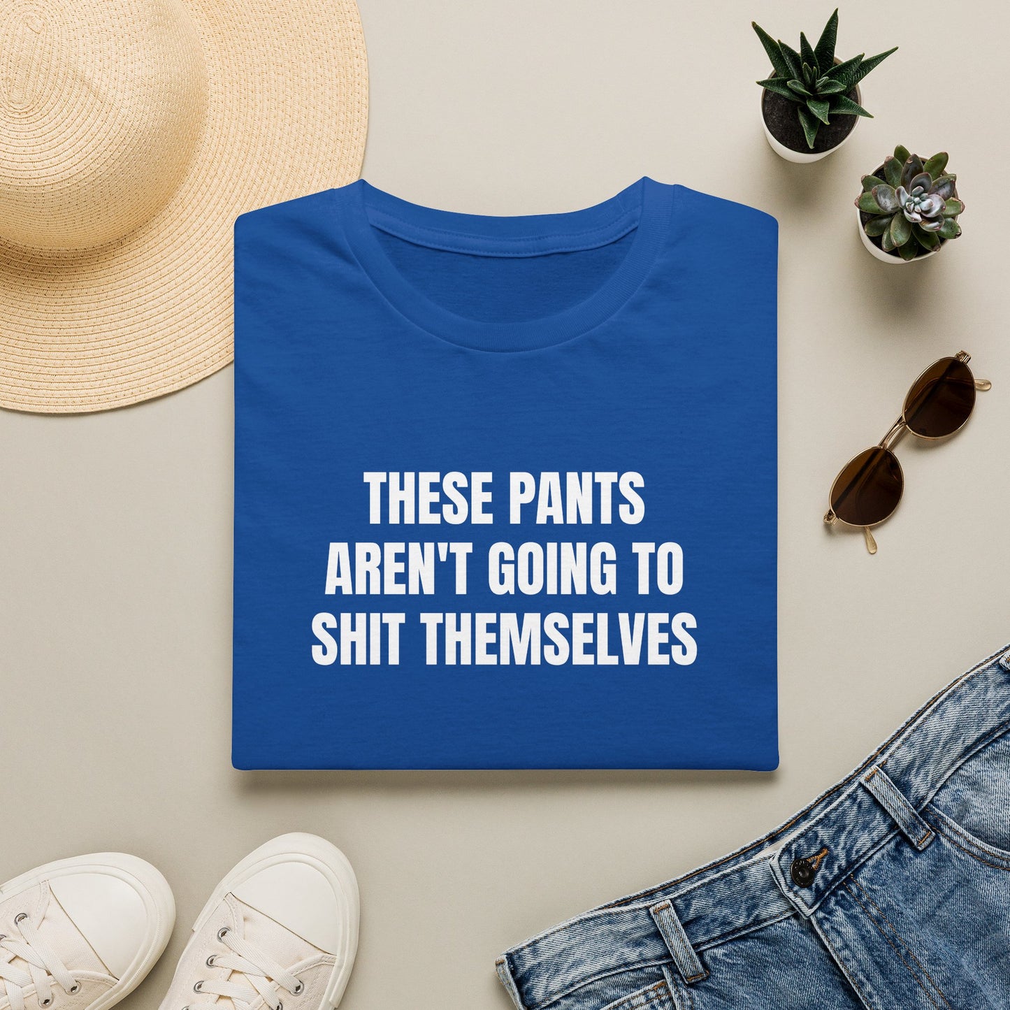 THESE PANTS AREN'T GOING TO SHIT THEMSELVES T-SHIRT