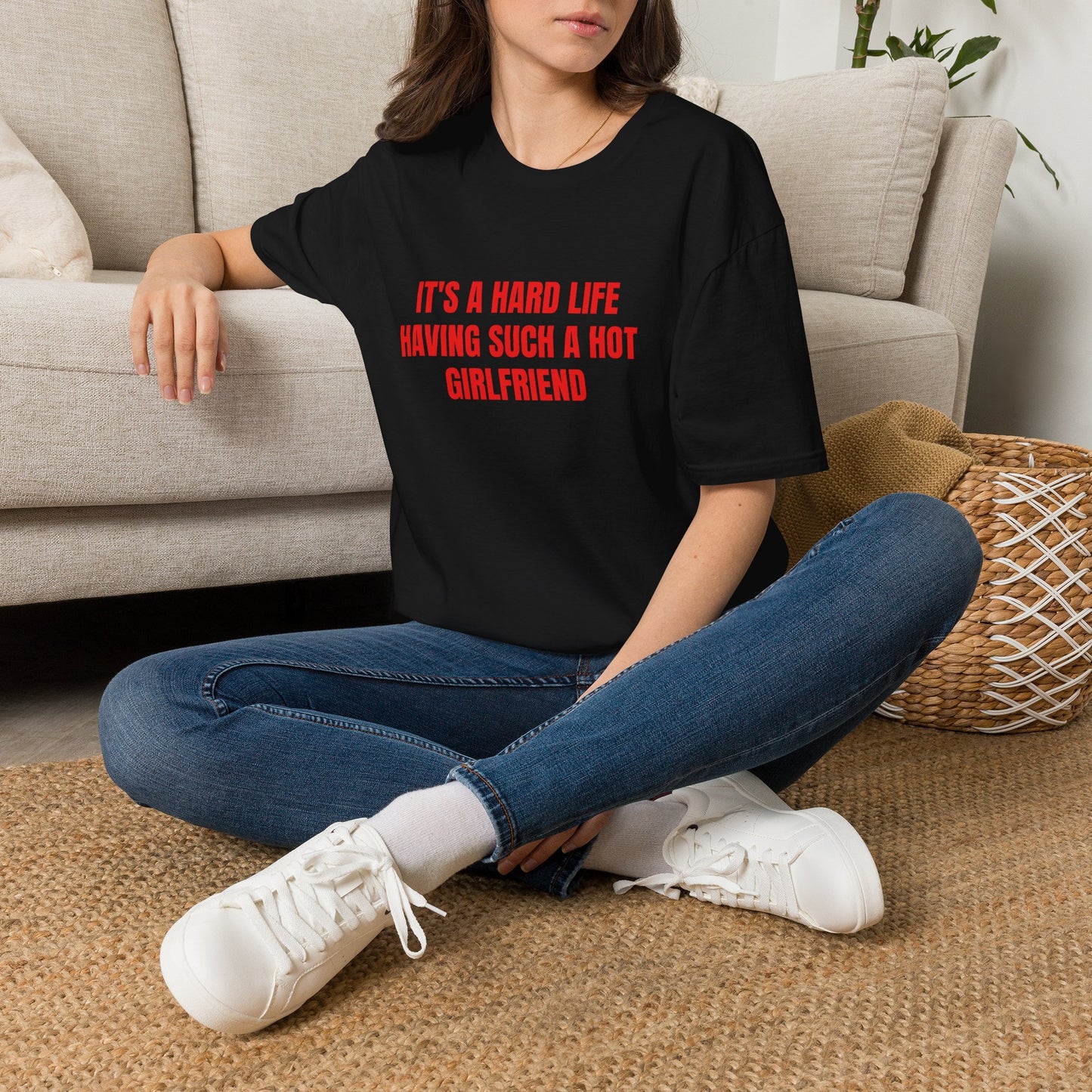 IT'S A HARD LIFE HAVING SUCH A HOT GIRLFRIEND T-SHIRT