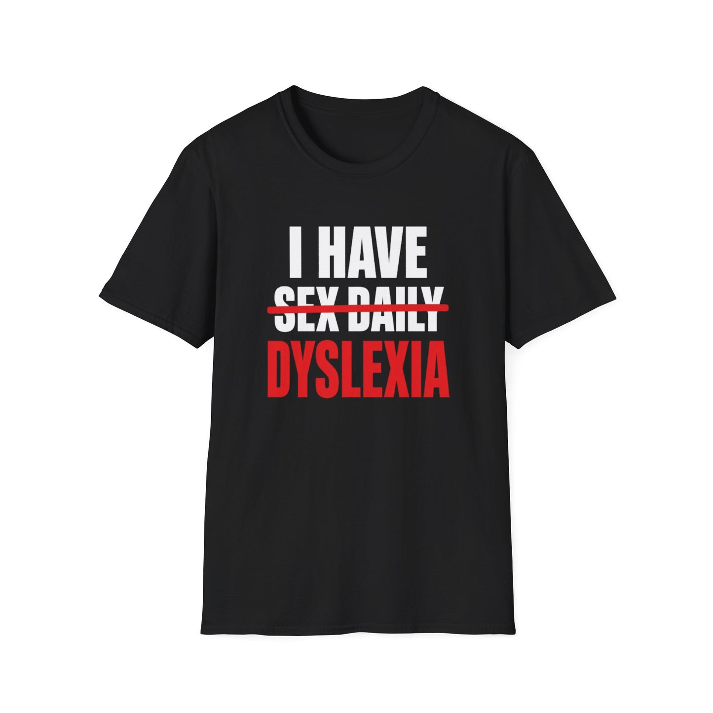 I HAVE DYSLEXIA T-SHIRT