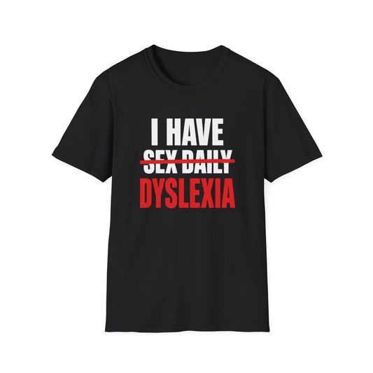 I HAVE DYSLEXIA T-SHIRT