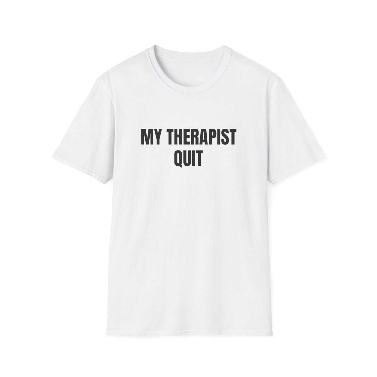 MY THERAPIST QUIT T-SHIRT