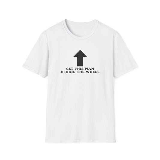 GET THIS MAN BEHIND THE WHEEL T-SHIRT