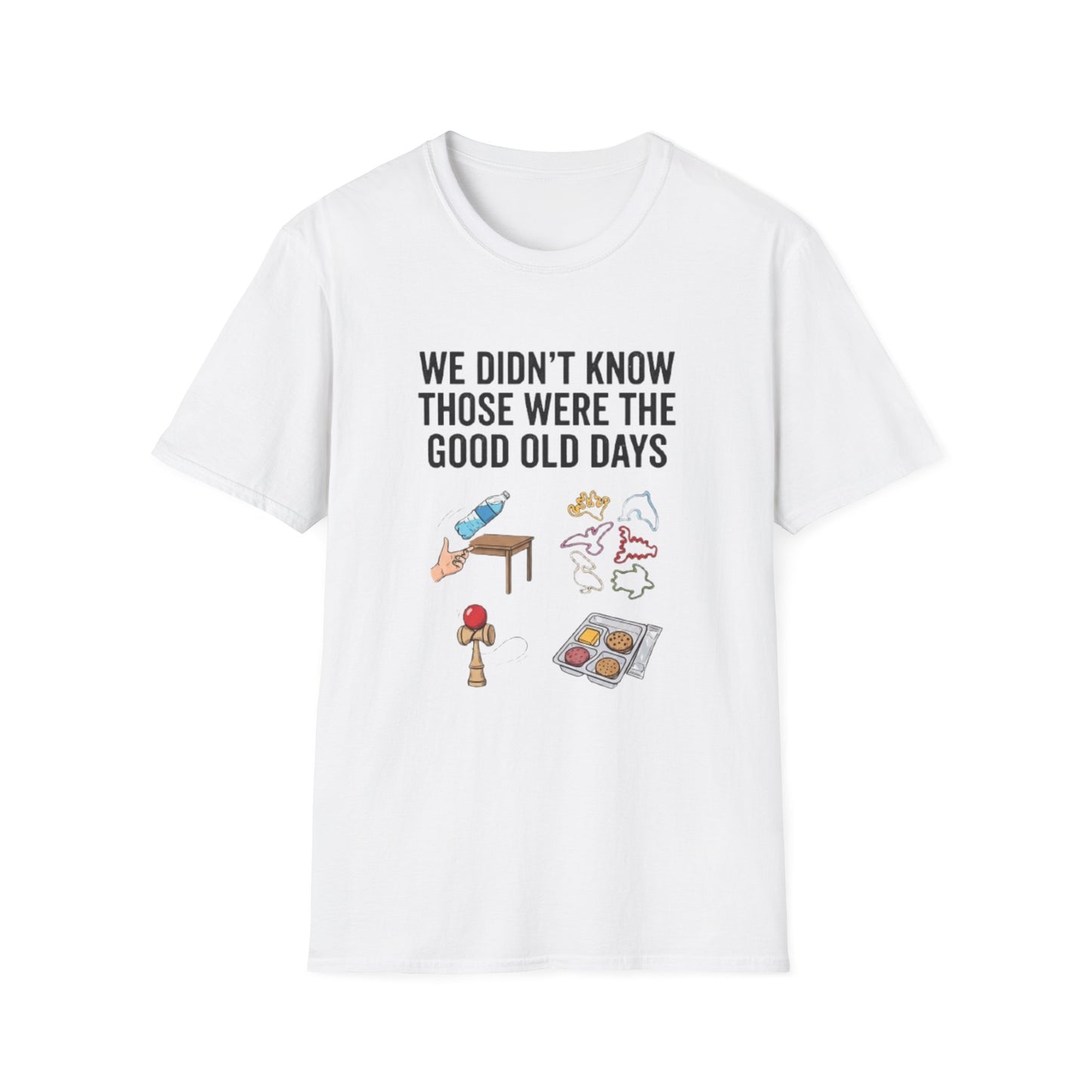 WE DIDN'T KNOW THOSE WERE THE GOOD OLD DAYS T-SHIRT