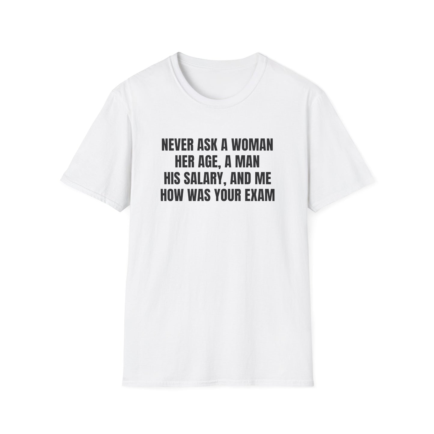 NEVER ASK ME ABOUT MY EXAM T-SHIRT