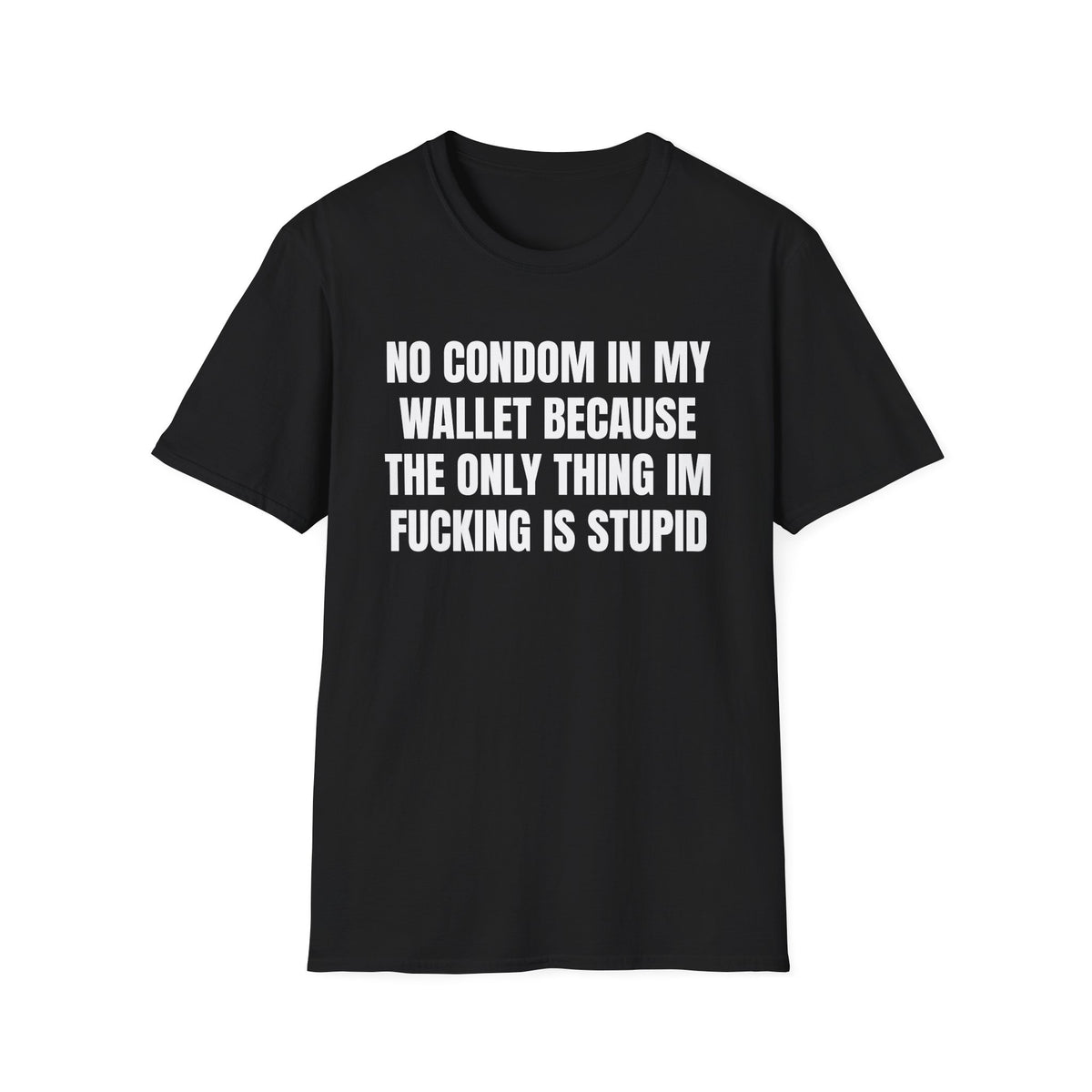 NO CONDOM IN MY WALLET T-SHIRT