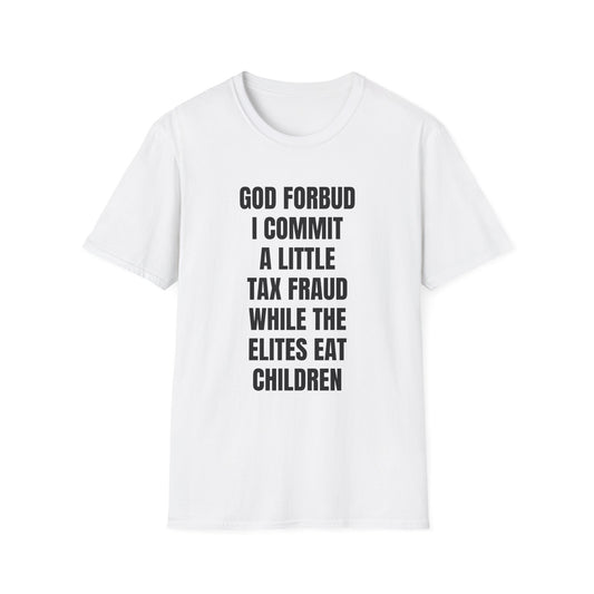 GOD FORBID I COMMIT A LITTLE TAX FRAUD T-SHIRT