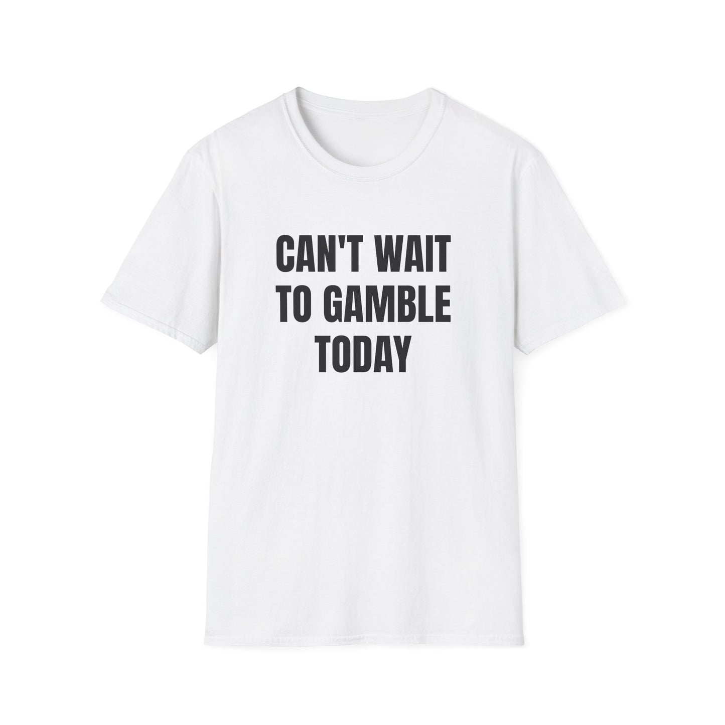CAN'T WAIT TO GAMBLE TODAY T-SHIRT