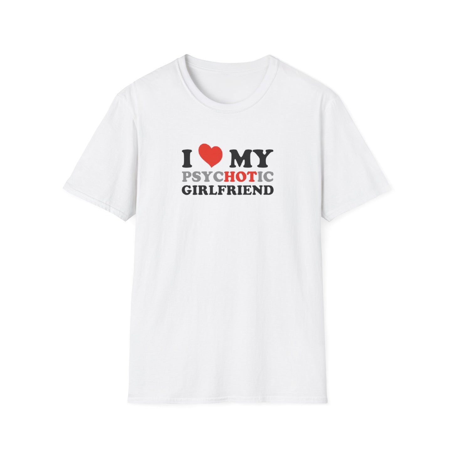 I LOVE MY PYSHOTIC GIRLFRIEND T-SHIRT