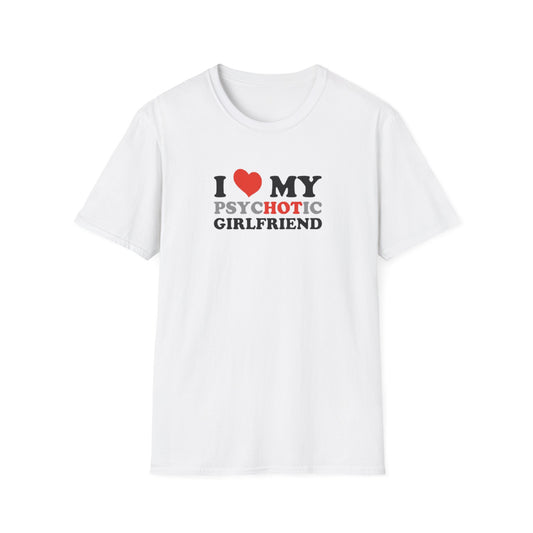 I LOVE MY PYSHOTIC GIRLFRIEND T-SHIRT
