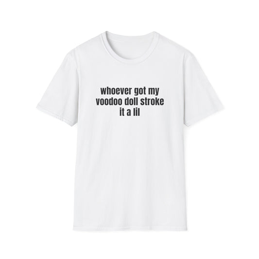 WHOEVER GOT MY VOODOO DOLL STROKE IT A LIL T-SHIRT