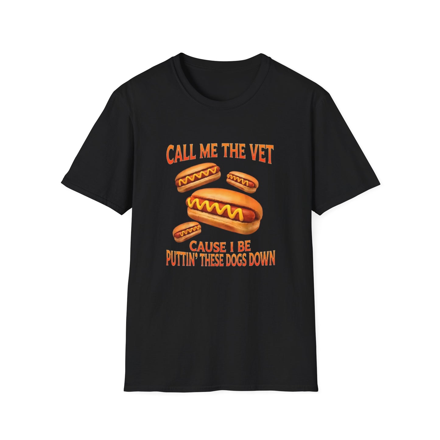 CALL ME THE VET CAUSE I BE PUTTIN' THESE HOT DOGS DOWN T-SHIRT