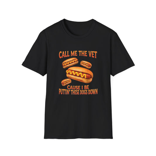 CALL ME THE VET CAUSE I BE PUTTIN' THESE HOT DOGS DOWN T-SHIRT