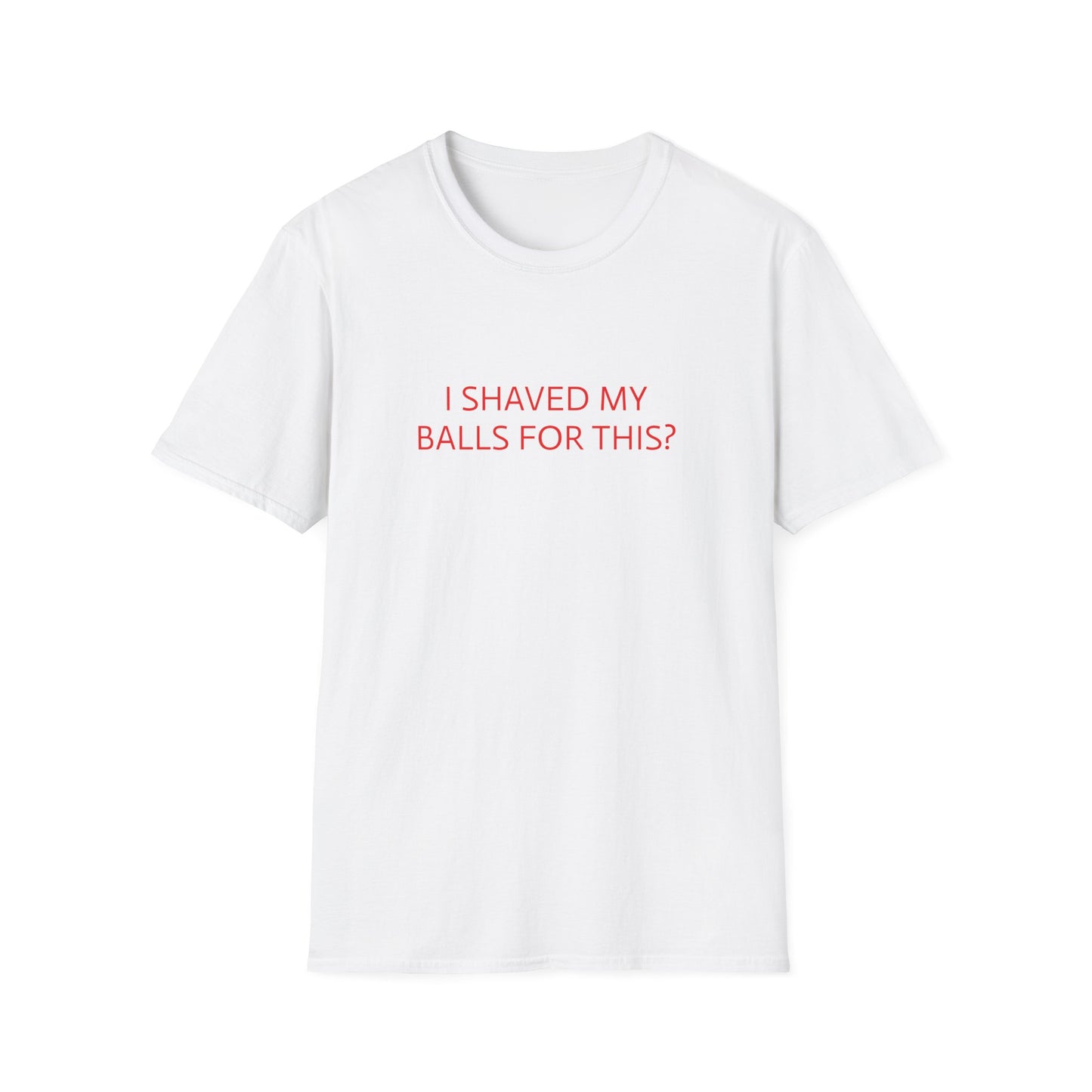 I SHAVED MY BALLS FOR THIS T-SHIRT