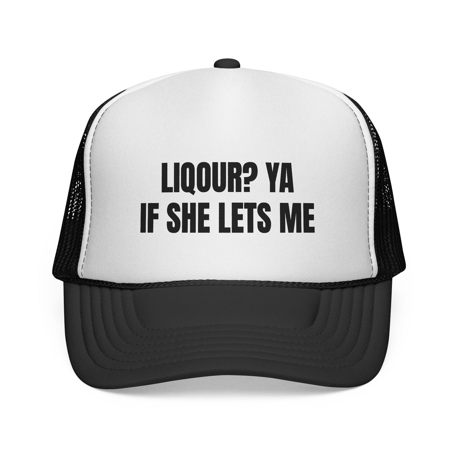 LIQUOR? YA IF SHE LETS ME HAT