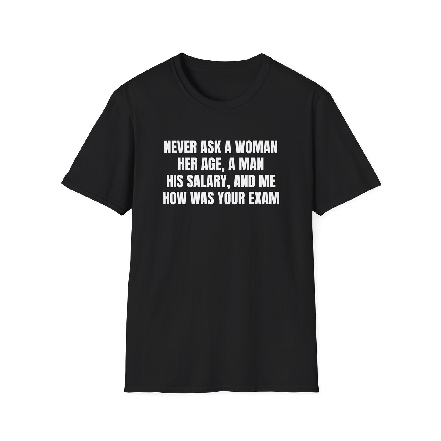 NEVER ASK ME ABOUT MY EXAM T-SHIRT