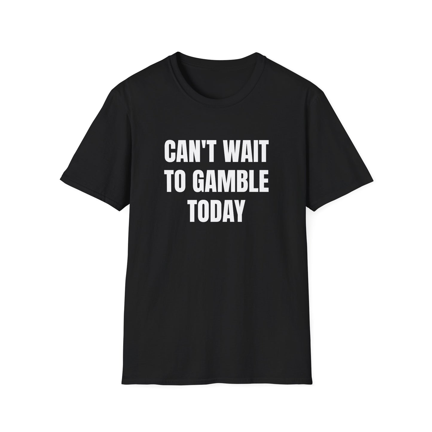 CAN'T WAIT TO GAMBLE TODAY T-SHIRT