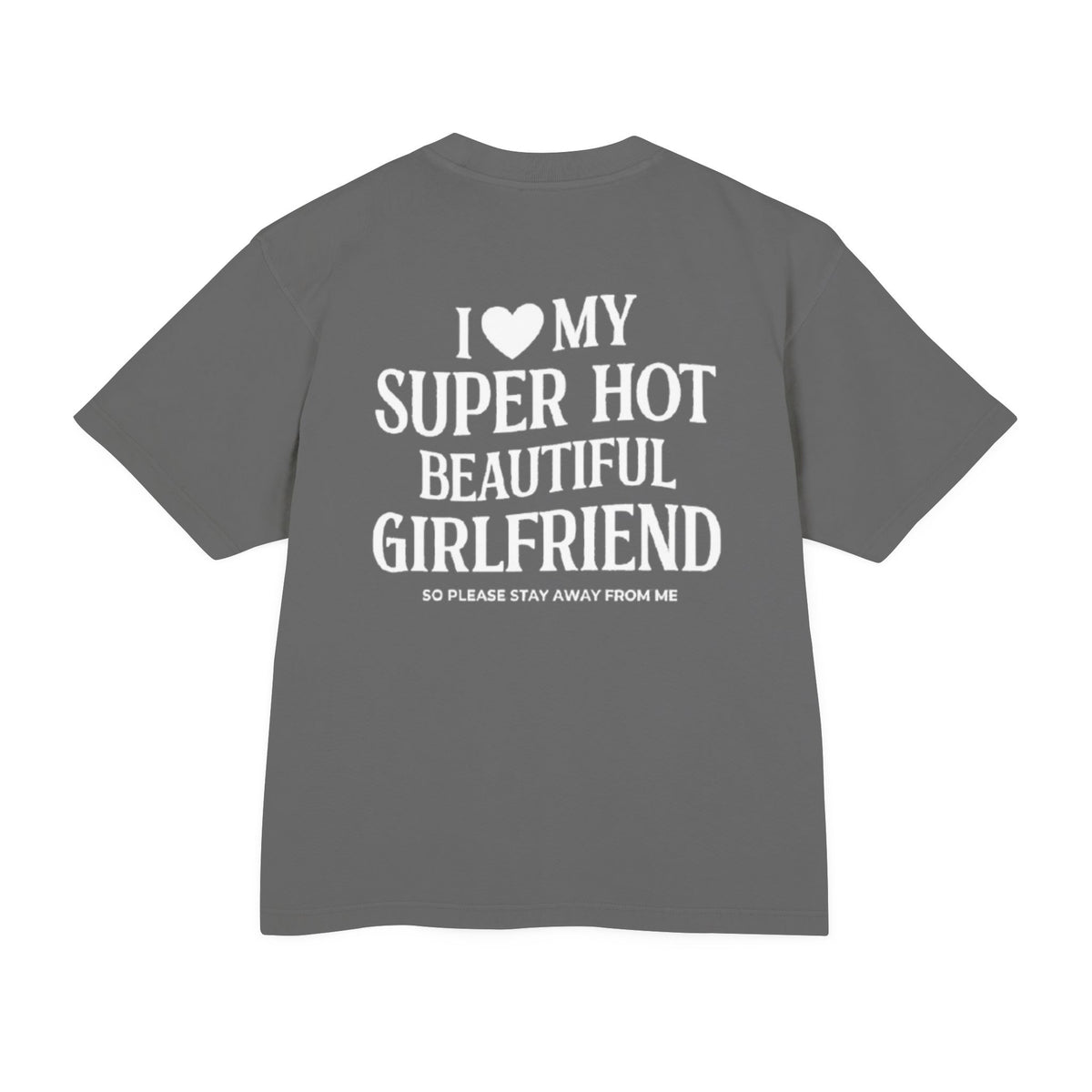 I LOVE MY SUPER HOT GIRLFRIEND HEAVY T-SHIRT (BACK DESIGN)