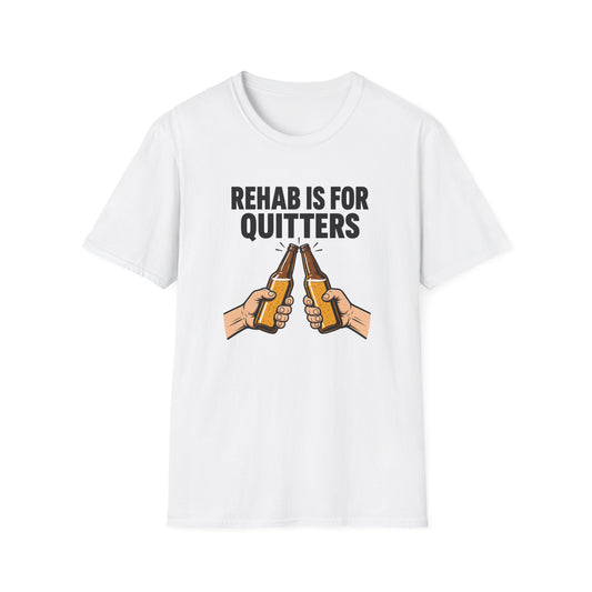 REHAB IS FOR QUITTERS T-SHIRT