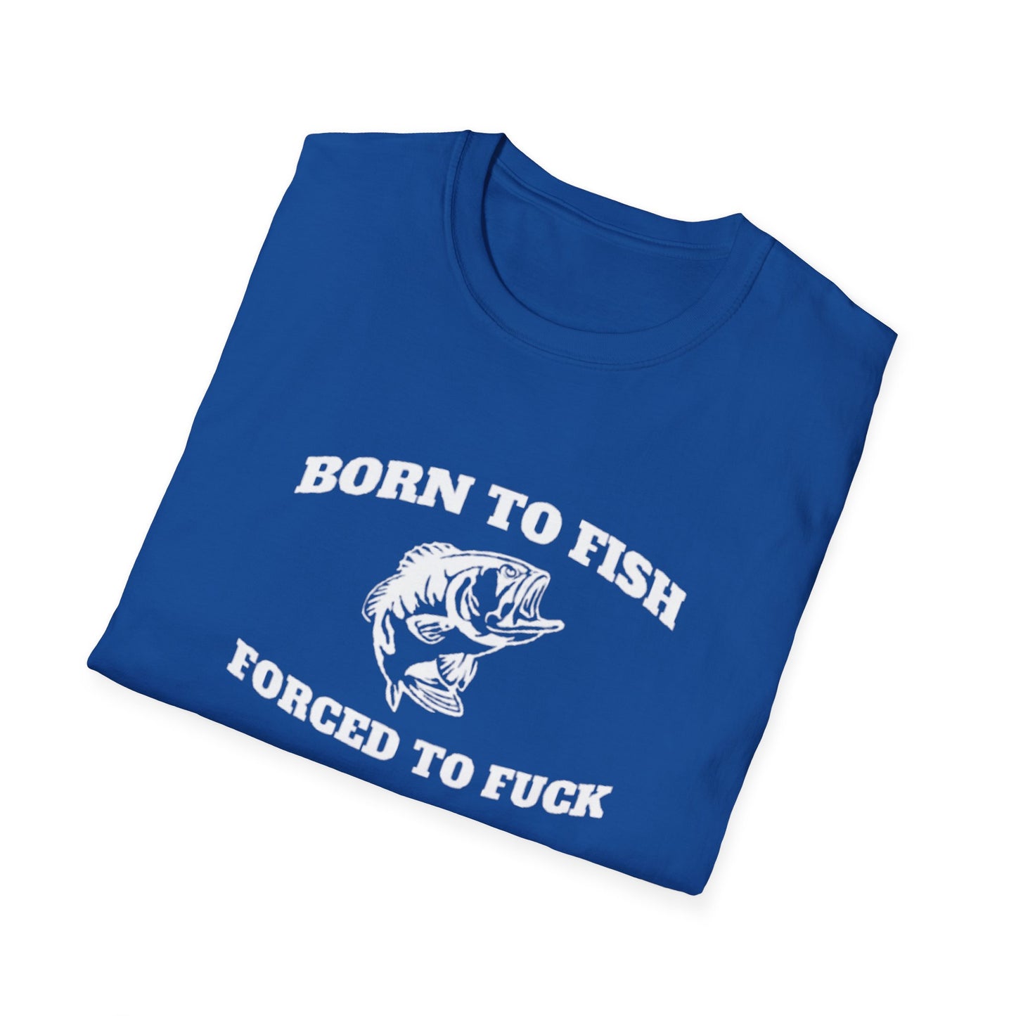 BORN TO FISH FORCED TO T-SHIRT