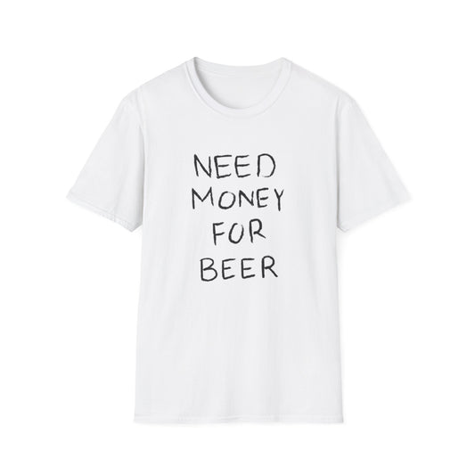 NEED MONEY FOR BEER T-SHIRT